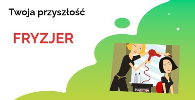 TWOJA PRZYSZŁOŚĆ „FRYZJER”